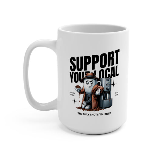 Mug — "Support Your Local" Coffee Shop 15oz Ceramic Mug