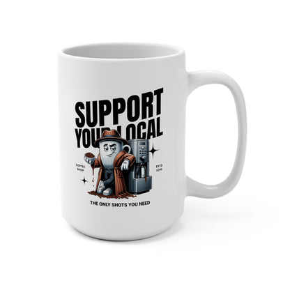 Mug — "Support Your Local" Coffee Shop 15oz Ceramic Mug